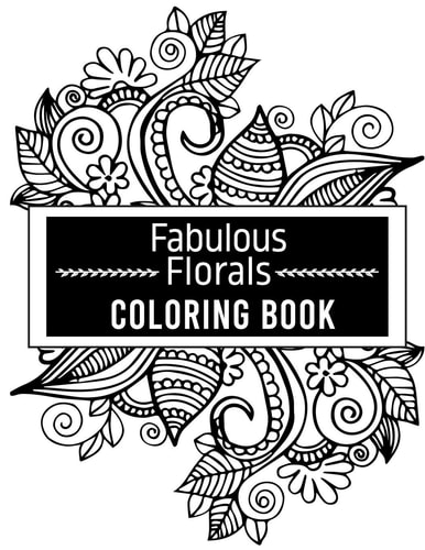Fabulous Florals Coloring Book Coloring Book For Adults, Flowers Coloring Book, Relaxation & Stress Relieving Designs for Adults, 48 Pages and 8.5"11"