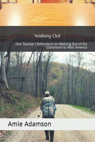 Walking Out One Teacher's Reflections on Walking Out of the Classroom to Walk America