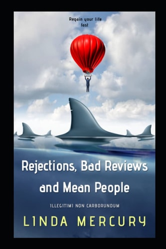 Rejections, Bad Reviews, and Mean People Illegitimi Non Carborundum