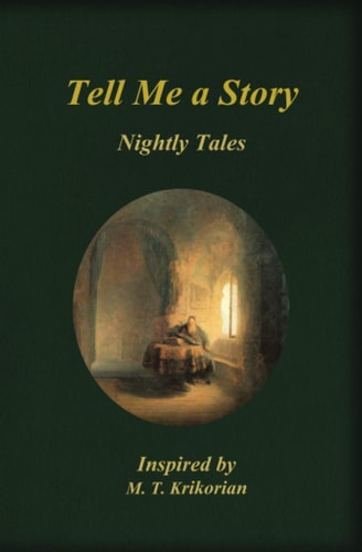 Tell Me a Story Nightly Tales Inspired by M. T. Krikorian