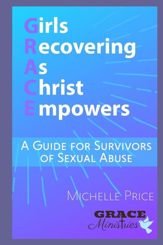 Girls Recovering As Christ Empowers A Guide for Survivors of Sexual Abuse