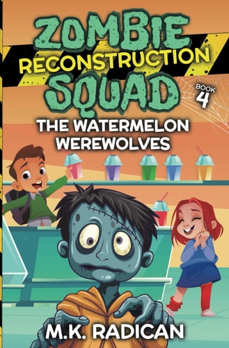 Zombie Reconstruction Squad - Book 4 The Watermelon Werewolves: A Funny Mystery for Kids