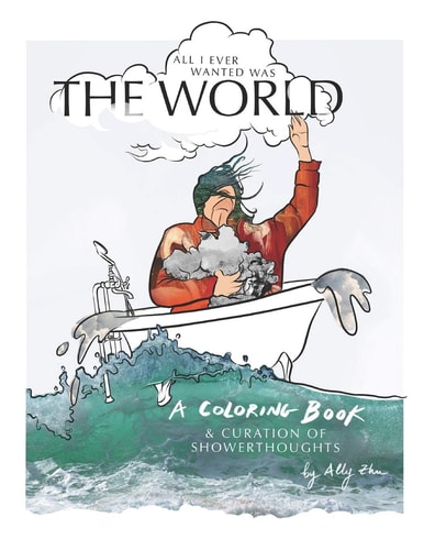 All I Ever Wanted was the World A Coloring Book and Curation of Showerthoughts