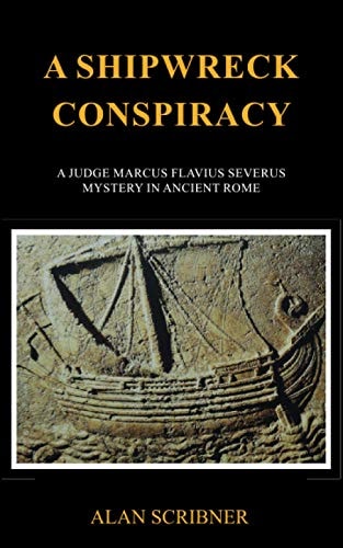 A Shipwreck Conspiracy A Judge Marcus Flavius Severus Mystery in Ancient Rome