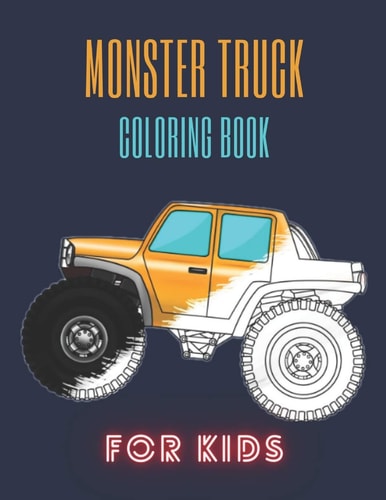 Monster Truck Coloring Book A Fun Coloring Book For Kids for Boys and Girls (Monster Truck Coloring Books For Kids)