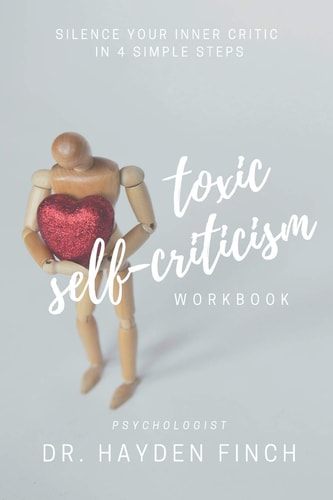 Toxic Self-Criticism Workbook Silence Your Inner Critic in 4 Simple Steps