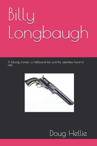 Billy Longbaugh A Bloody Frontier, a Hellbound Kid, and the Relentless Hand of Fate