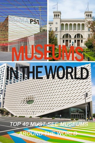 Museums in the World Top 40 Must-See Museums Around the World