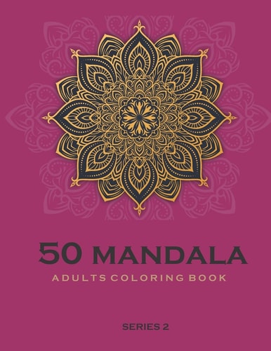 50 Mandala Adults Coloring Book Series 2 Coloring Book For Adults: 50 Mandala Template