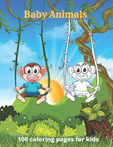 Baby Animals - 100 Coloring Pages for Kids Coloring Book For Boys & Girls