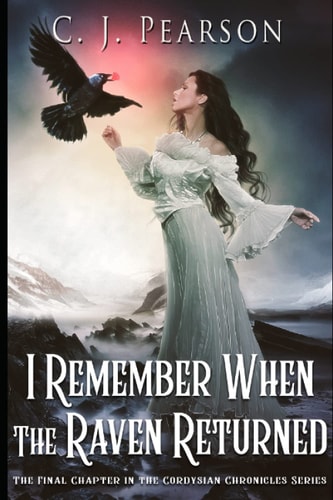 I Remember When the Raven Returned The Final Chapter in the Cordysian Chronicles Series