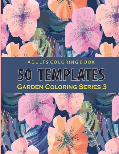 Adults Coloring 50 Template Garden Series 3 An Adults Coloring Book Relaxation: 50 Garden Template : 8.5x11 Inch: Pink Graphic Cover