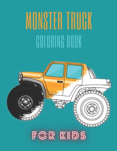 Monster Truck Coloring Book A Fun Coloring Book For Kids for Boys and Girls (Monster Truck Coloring Books For Kids)