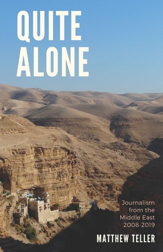 Quite Alone Journalism from the Middle East 2008-2019