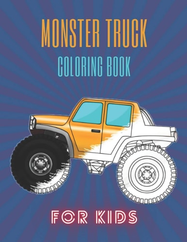 Monster Truck Coloring Book A Fun Coloring Book For Kids for Boys and Girls (Monster Truck Coloring Books For Kids)