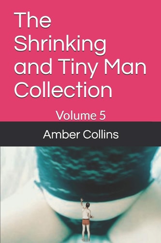 The Shrinking and Tiny Man Collection Volume 5