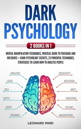 Dark Psychology 2 Books in 1: Mental Manipulation Techniques, Pratical Guide To Persuade and Influence + Dark Psychology Secrets, 23 Powerful Techniques, Strategies to Learn How to Analyse People
