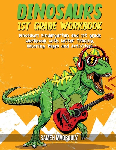 Dinosaurs 1st Grade Workbook Dinosaurs Kindergarten and 1st Grade Workbook with Letter Tracing, Coloring Pages and Activities