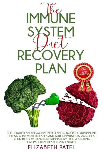 Immune System Diet and Recovery Plan The Updated and Personalized Plan To Boost Your Immune Defenses, Prevent Diseases, Heal Your Body With Anti Inflammatory Diet, Restoring Overall Health