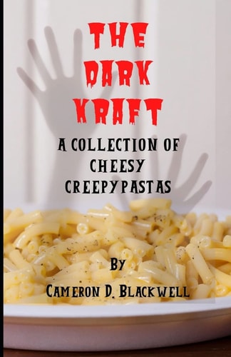 The Dark Kraft A Collection of Cheesy Creepypastas