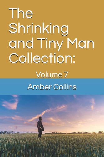 The Shrinking and Tiny Man Collection Volume 7