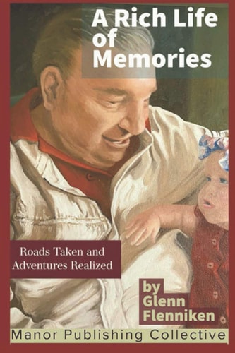 A Rich Life of Memories Roads Taken and Adventures Realized: THE THIRD VOLUME OF GLENN'S LIFE IN POETIC AND STORY FORM
