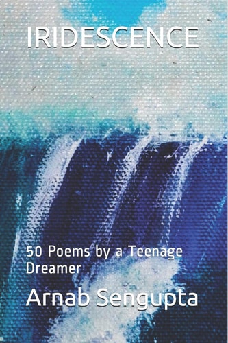 Iridescence 50 Poems by a Teenage Dreamer