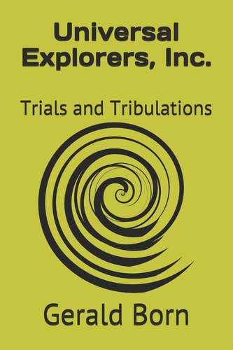 Universal Explorers, Inc. Trials and Tribulations