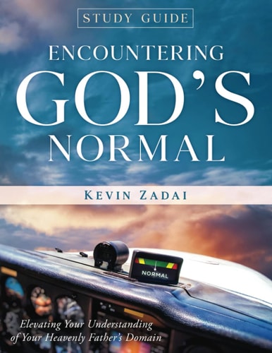 Study Guide ENCOUNTERING GOD'S NORMAL: Elevating Your Understanding of Your Heavenly Father's Domain