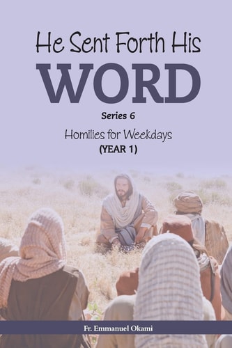 He Sent Forth His Word (Series 6) Homilies for Weekdays, Cycle I