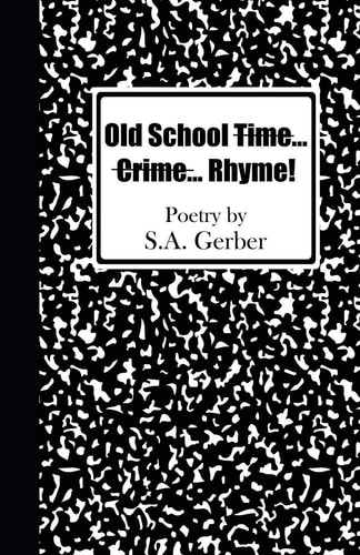 Old School Time... Crime... Rhyme! Poetry by S.A. Gerber