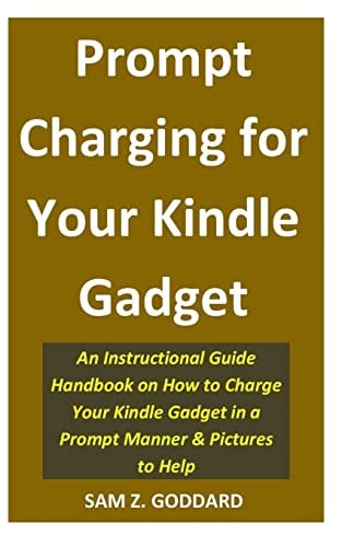 Prompt Charging for Your Kindle Gadget An Instructional Guide Handbook on How to Charge Your Kindle Gadget in a Prompt Manner & Pictures to Help