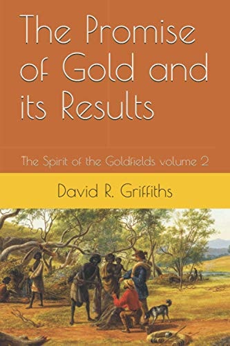 The Promise of Gold and Its Results The Spirit of the Goldfields Volume 2