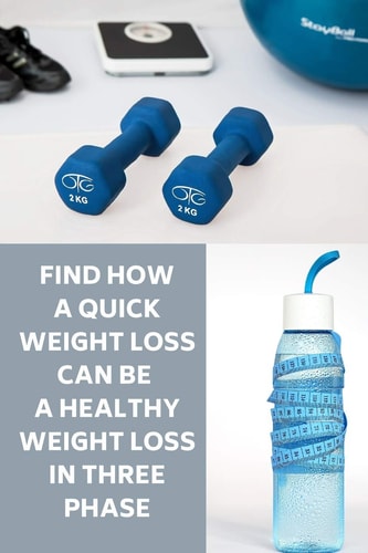 Find How A Quick Weight Loss Can Be A Healthy Weight Loss In Three Phase How Can A Quick Weight Loss Also Be A Healthy Weight Loss.