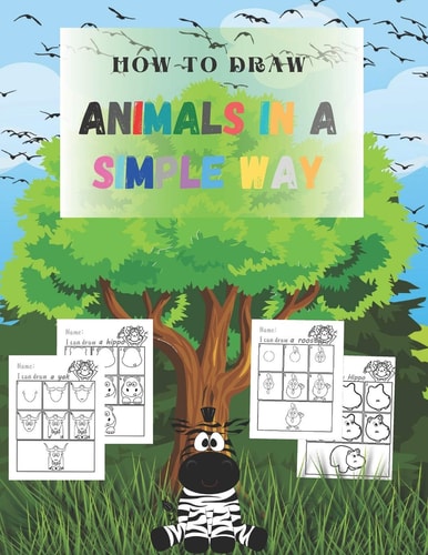 How to Draw Animals in a Simple Way Sketchbooks for Drawing for Kids, Girl, Boy, Artists, Teens, Boyfriend - 8.5"x 11" 65 Pages
