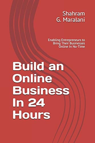 Build an Online Business In 24 Hours: Enabling Entrepreneurs to Bring Their Businesses Online In No-Time