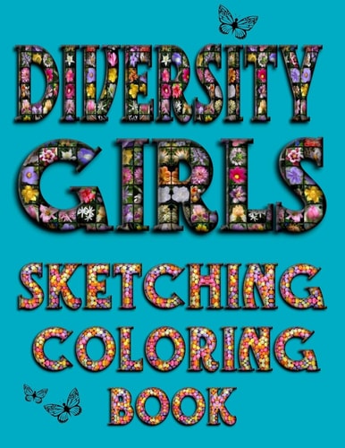Diversity Girls Sketching Coloring Book An Anti-Racist Activity Mandala Gift Book for Tween Girls and Children Who Love Fashion, Hairstyles, Sketching, and Coloring Book 1