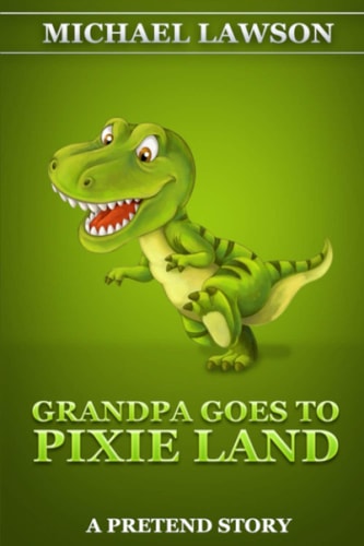 Grandpa Goes To Pixie Land A Pretend Story