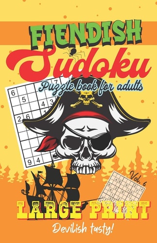 Fiendish Sudoku - Puzzle Book for Adults - Large Print - Devilish Tasty! Sudoku Book with One Puzzle Per Page - 101 Puzzles - Fiendish - Volume 6 - 5,5'' X 8,5''