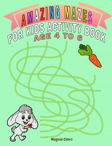 Amazing Mazes For Kids Activity Book Age 4 To 6 Magical Activity Book For Kids Age 4-6 With Fun And Learn