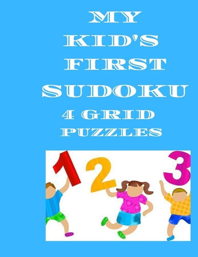 My Kid's First Sudoku Book 4 Grid Large Activity Book