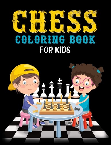 Chess Coloring Book for Kids Classic Chess Pieces Coloring Activity Book for Adults Teens Boys Girls Baby Children Relaxation