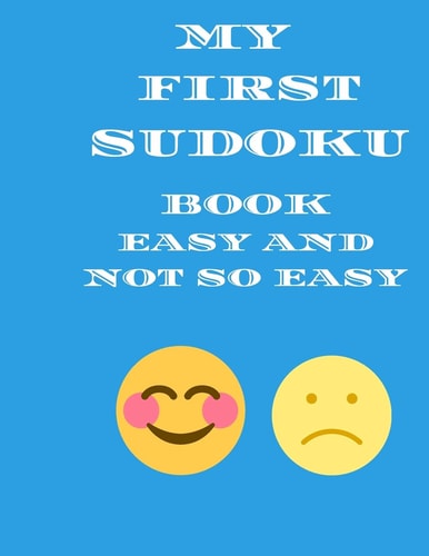 My First Sudoku Book Easy and Not So Easy 100 Hundred Puzzles