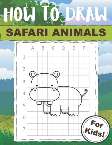 How to Draw Safari Animals For Kids Easy Drawing Technique Book that Makes it Fun to Draw Wild Creatures!