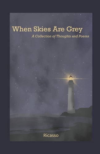 When Skies Are Grey A Collection of Thoughts and Poems