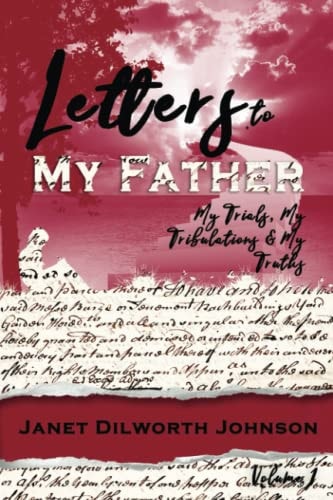 Letters to My Father My Trials, My Tribulations, My Truths