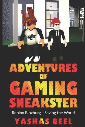 Adventures of Gaming Sneakster Roblox Bloxburg: Saving the World