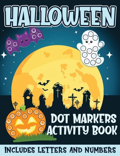 Halloween Dot Markers Activity Book Includes Letters and Numbers Big Dots for Halloween Fun with Letters and Numbes; Great for Kids and Toddlers Ages 2-5