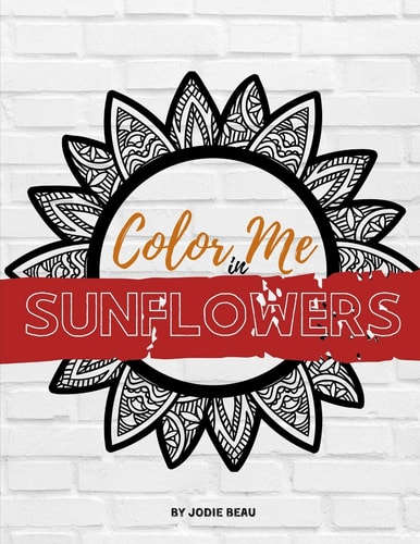 Color Me in Sunflowers A Bright Sunshine-y Adult Coloring Book