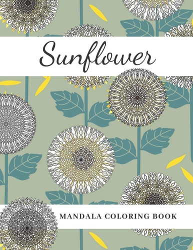 Sunflower Mandala Coloring Book Beautiful Sunny Gift for Kids Adults Teens Relaxation and Stress Relief